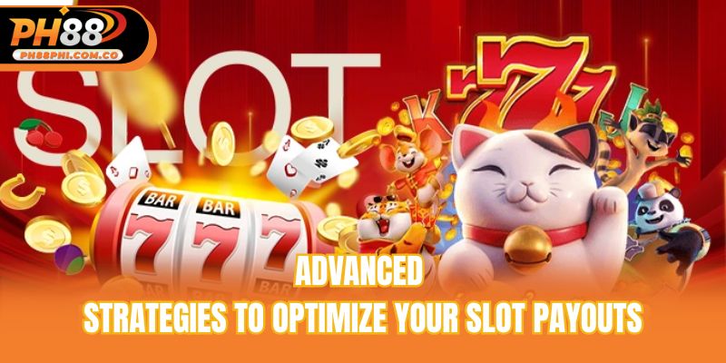 Advanced strategies to optimize your slot payouts