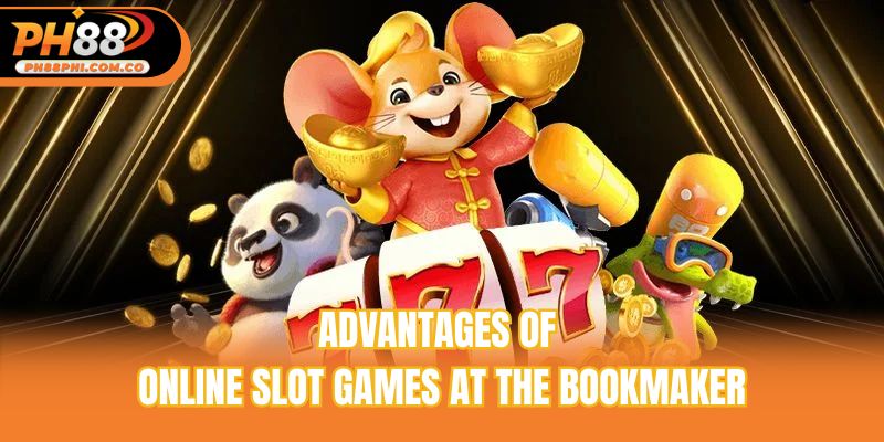 Advantages of online slot games at the bookmaker