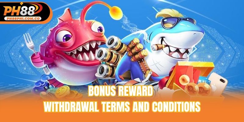 Bonus reward withdrawal terms and conditions