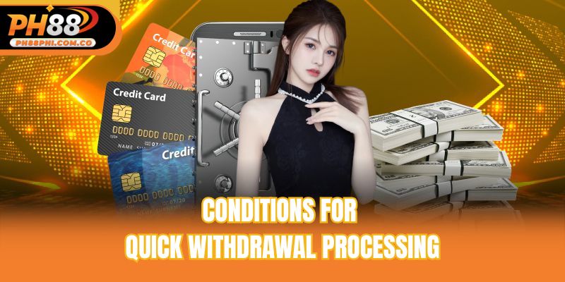 Conditions for quick withdrawal processing