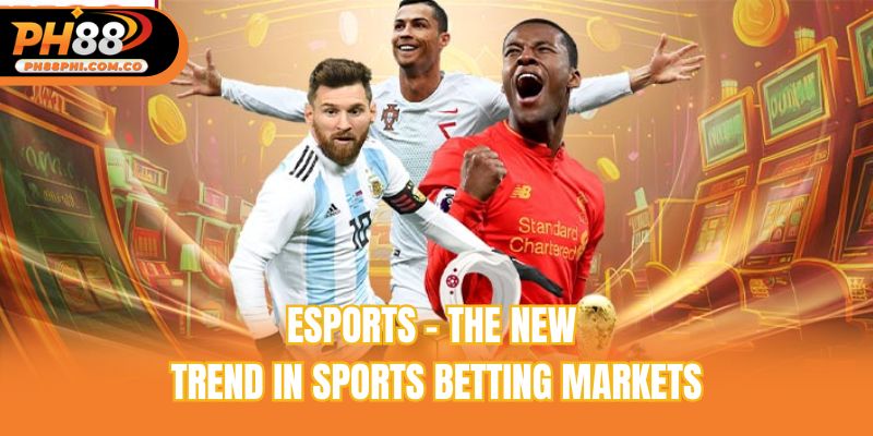 Esports – The new trend in sports betting markets