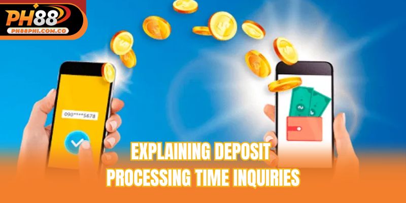 Explaining deposit processing time inquiries