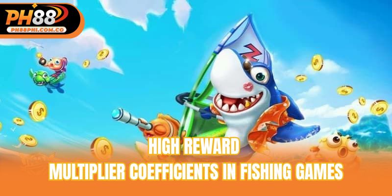 High reward multiplier coefficients in fishing games