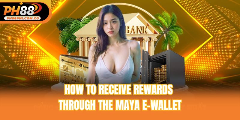 How to receive rewards through the Maya e-wallet