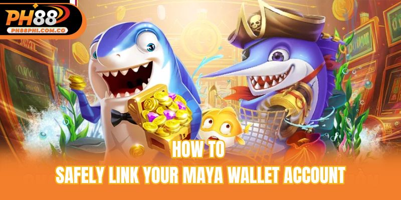 How to safely link your Maya wallet account