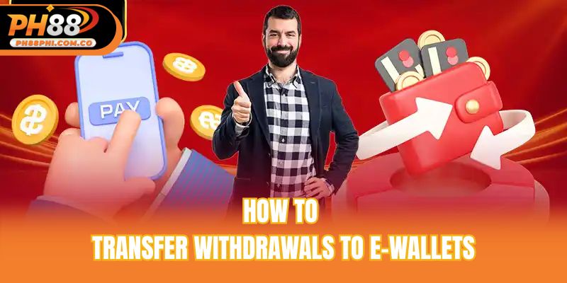 How to transfer withdrawals to e-wallets