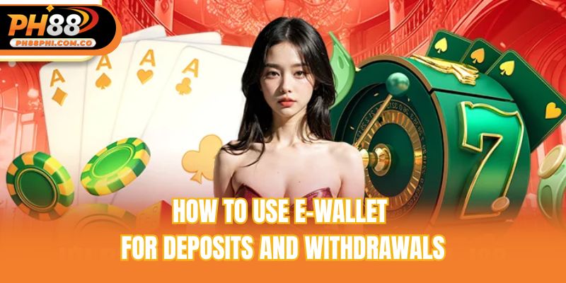 How to use e-wallet for deposits and withdrawals