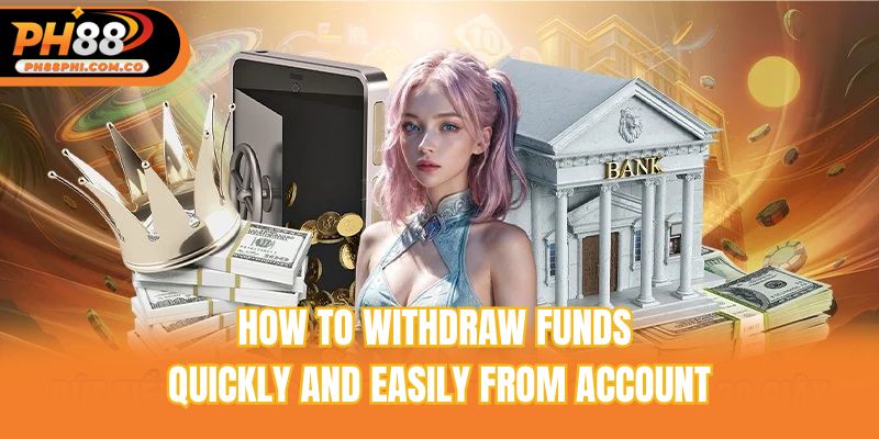 How to withdraw funds quickly and easily from account