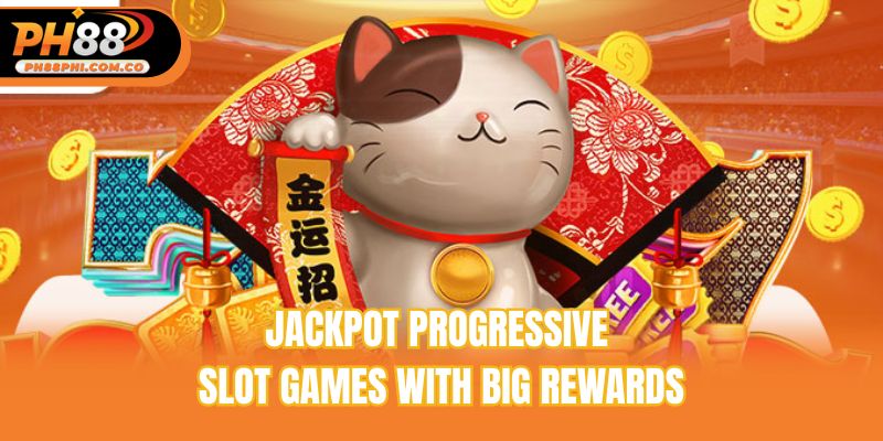 Jackpot progressive slot games with big rewards