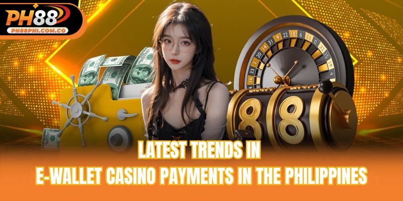 Latest trends in e-wallet casino payments in the Philippines