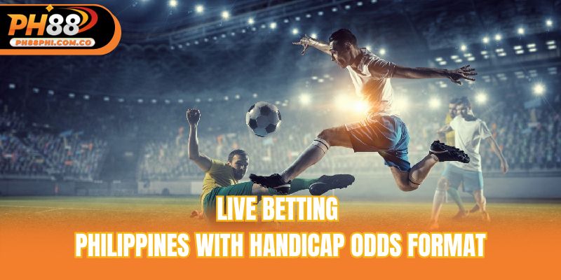 Live betting Philippines with handicap odds format