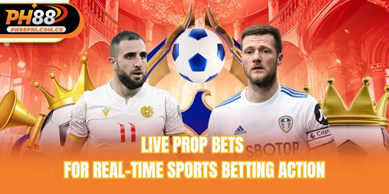Live prop bets for real-time sports betting action