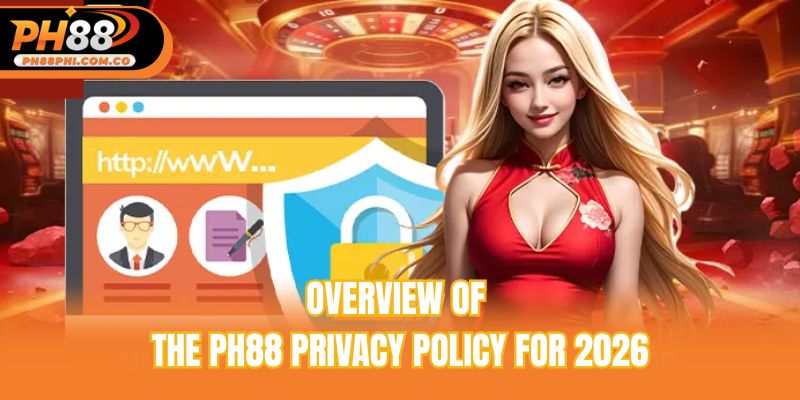 Overview of the Ph88 privacy policy for 2026