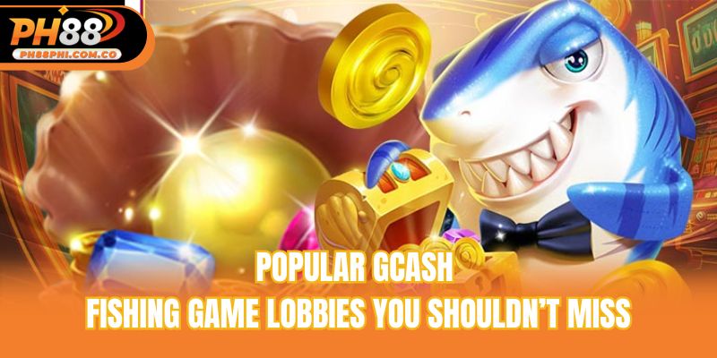 Popular GCash fishing game lobbies you shouldn’t miss