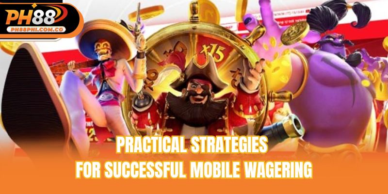 Practical strategies for successful mobile wagering