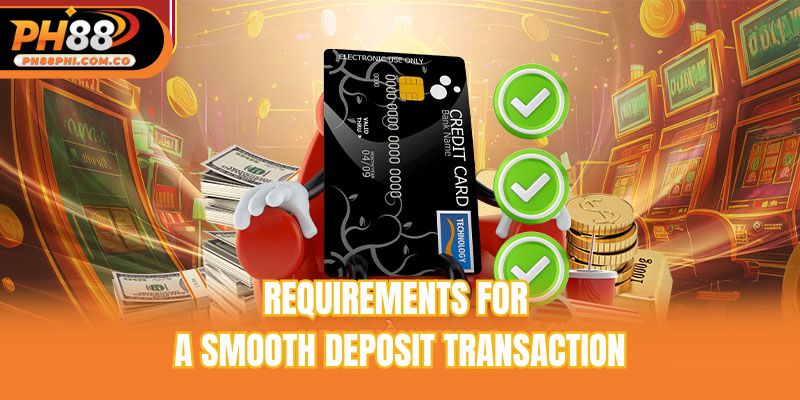 Requirements for a smooth deposit transaction