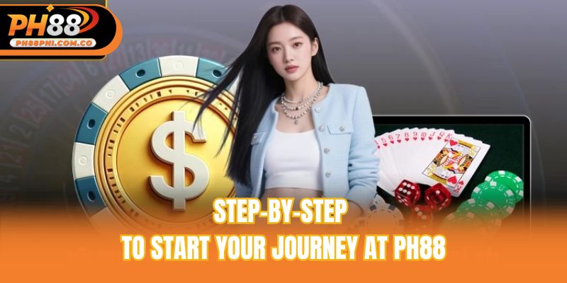 Step-by-step to start your journey at Ph88