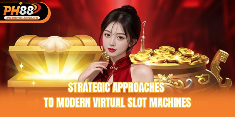 Strategic approaches to modern virtual slot machines