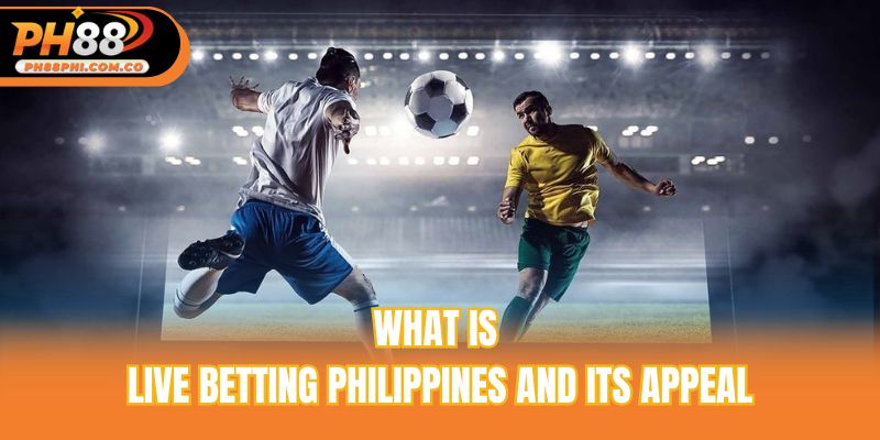 What is live betting Philippines and its appeal