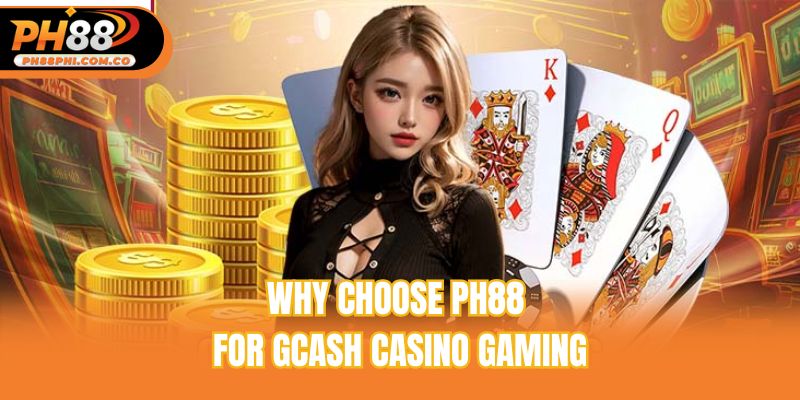 Why choose Ph88 for GCash casino gaming
