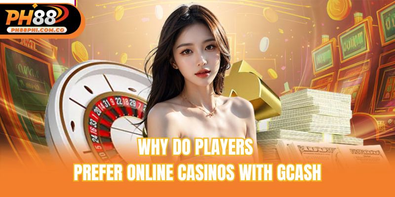 Why do players prefer online casinos with GCash