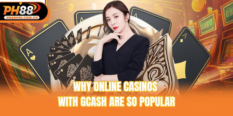 Why online casinos with GCash are so popular